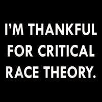 I'm Thankful For Critical Race Theory Funny Quote T Shirt Graphic Youth T-shirt | Artistshot