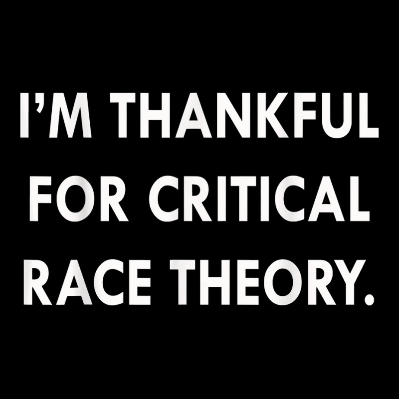 I'm Thankful For Critical Race Theory Funny Quote T Shirt Graphic Youth T-shirt by l71e1leis | Artistshot