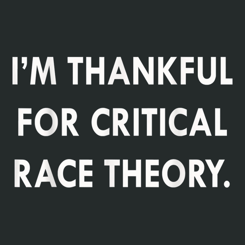 I'm Thankful For Critical Race Theory Funny Quote T Shirt Women's Triblend Scoop T-shirt by l71e1leis | Artistshot