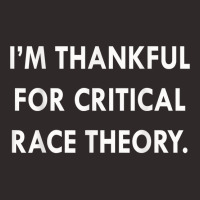 I'm Thankful For Critical Race Theory Funny Quote T Shirt Racerback Tank | Artistshot