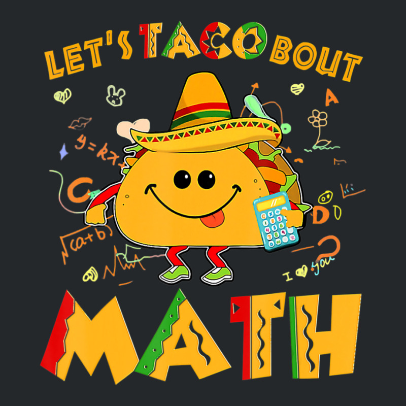 Hot Trend Let's Taco Bout Math Funny Cinco De Mayo Math Teacher Crewneck Sweatshirt by behindcedar22 | Artistshot