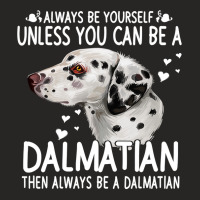 Dalmatian Funny Dog 365 Unless You Can Be A Dalmatian Dog Funny 296 Da Ladies Fitted T-shirt | Artistshot