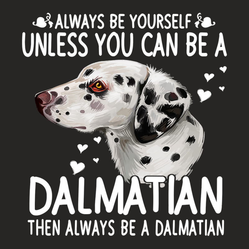 Dalmatian Funny Dog 365 Unless You Can Be A Dalmatian Dog Funny 296 Da Ladies Fitted T-Shirt by JESSICAMARTINA | Artistshot