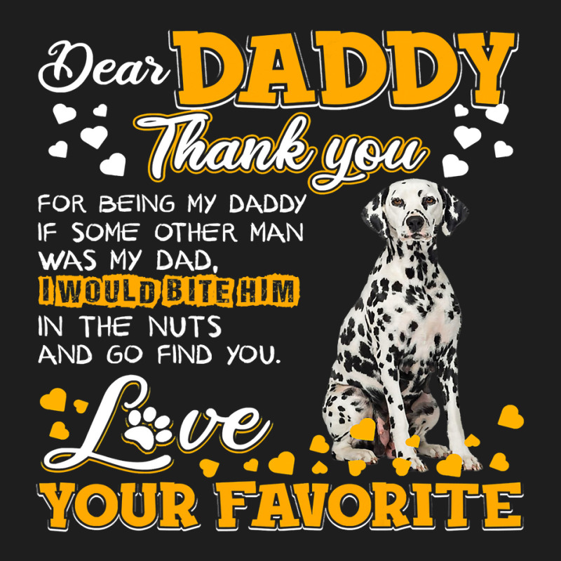 Dalmatian Funny Dog Dear Daddy Thank You For Being My Daddy 187 Dalmat Classic T-shirt by JESSICAMARTINA | Artistshot