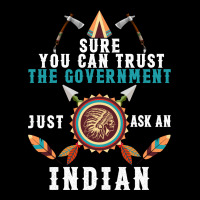 Sure You Can Trust The Government Just Ask An Indian For Dark Fleece Short | Artistshot