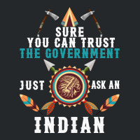 Sure You Can Trust The Government Just Ask An Indian For Dark Crewneck Sweatshirt | Artistshot