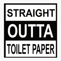 Straight Outta Toilet Paper T-shirt | Artistshot