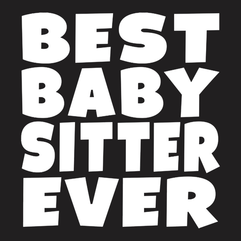 Limited Edition Best Babysitter Ever T-shirt | Artistshot