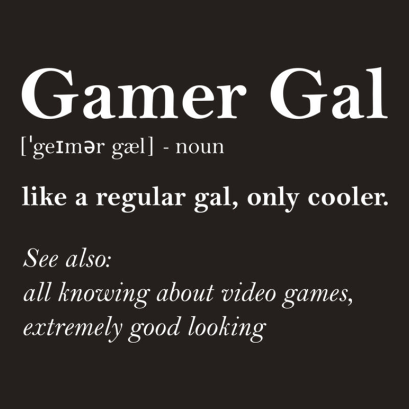 Gamer Gal Definition Funny Girl Video Games Gift Video Gamer Tank Top by JuanJoseVargasAranda | Artistshot