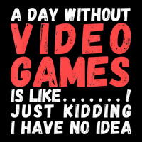 Hot Trend A Day Without Video Games Is Like, Video Gamer's Life Gaming Women's V-neck T-shirt | Artistshot