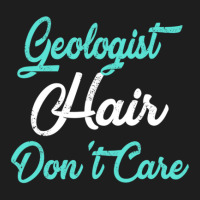 Geologist Hair Don't Care Tfor Geologists Classic T-shirt | Artistshot