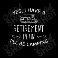 Yes I Have A Retirement Plan I'll Be Camping Zipper Hoodie | Artistshot