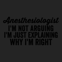 Anesthesiologist I'm Not Arguing I'm Just Explaining Why I'm Right 3/4 Sleeve Shirt | Artistshot