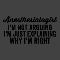 Anesthesiologist I'm Not Arguing I'm Just Explaining Why I'm Right Vintage T-shirt | Artistshot