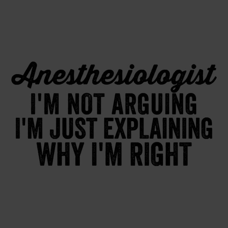 Anesthesiologist I'm Not Arguing I'm Just Explaining Why I'm Right Vintage T-shirt | Artistshot