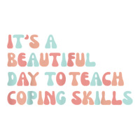 It's A Beautiful Day To Teach Coping Skills School Counselor T Shirt Youth Zipper Hoodie | Artistshot