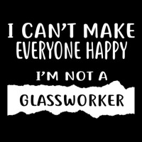 I Can't Make Everyone Happy I'm Not A Glassworker Adjustable Cap | Artistshot