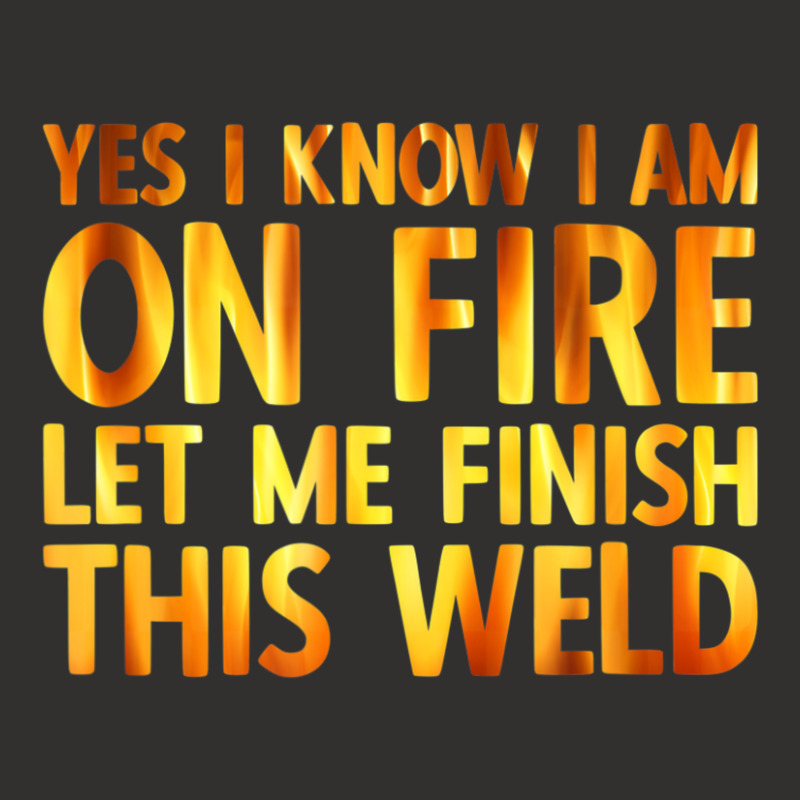 Trending Welding Yes I Know I Am On Fire Welder Champion Hoodie by fenderbendable | Artistshot