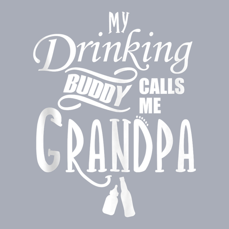 My Drinking Buddy Call Me Funny Grandpa Gifts For Grandpa Tank Top Tank Dress by kogmor58594 | Artistshot