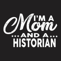 I'm A Mom And A Historian  For Historians T-shirt | Artistshot