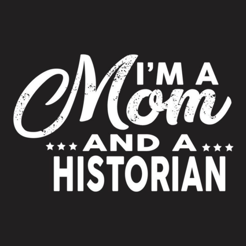 I'm A Mom And A Historian  For Historians T-shirt | Artistshot