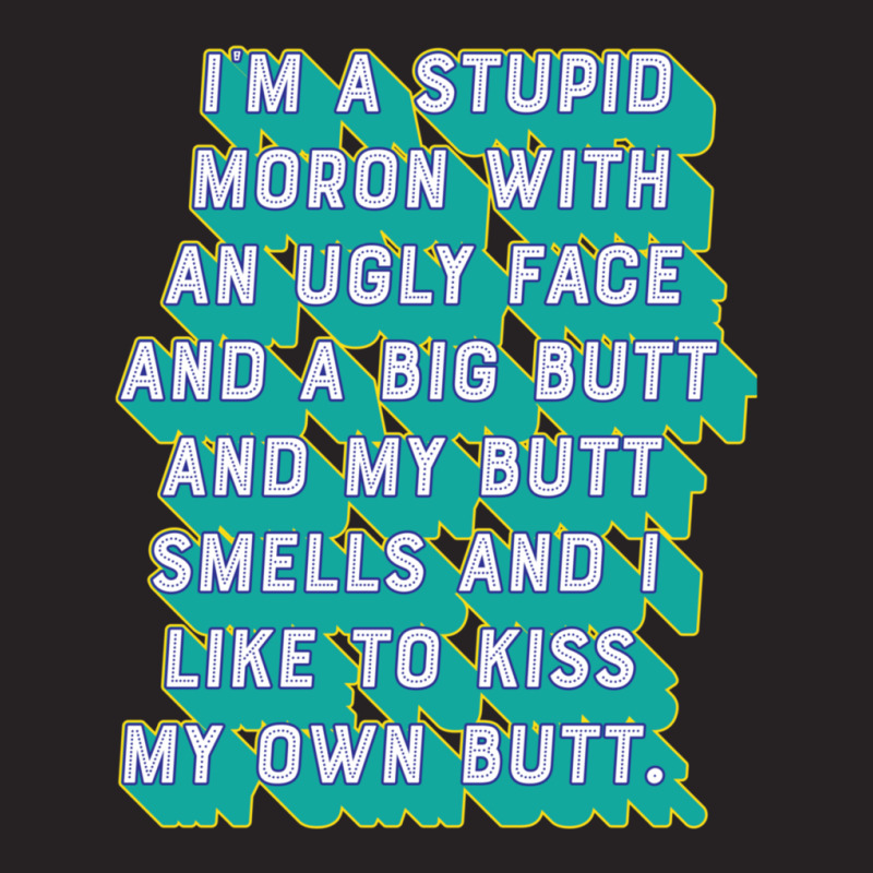 I'm A Stupid Moron With An Ugly Face And A Big Butt And My Butt Smells Vintage Cap by SandraDelpha | Artistshot