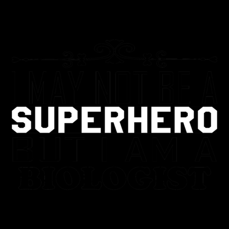 I May Not Be A Superhero But I Am A Biologist Long Sleeve Shirts by AnthonyNone | Artistshot