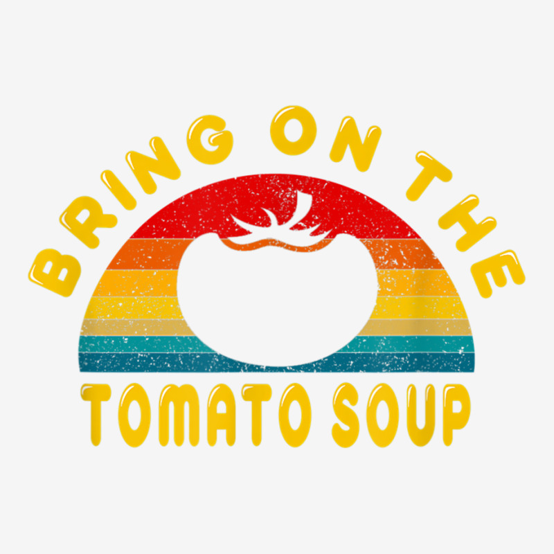 Bring On The Tomato Soup Vintage Retro Tee Gift T Shirt Adjustable Cap | Artistshot