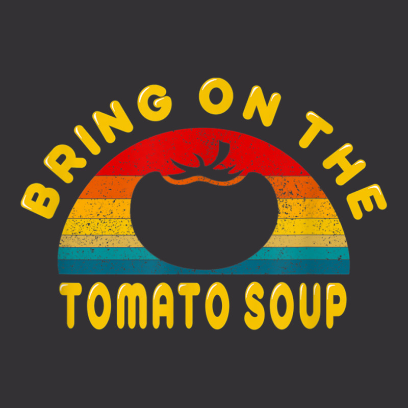 Bring On The Tomato Soup Vintage Retro Tee Gift T Shirt Vintage Hoodie | Artistshot