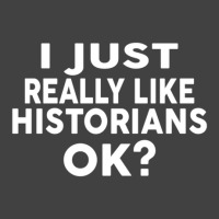 I Just Really Like Historians Ok  For Historians Vintage T-shirt | Artistshot