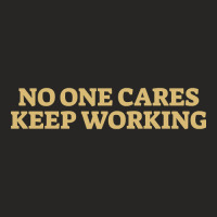 No One Cares Keep Working-2exlb Ladies Fitted T-shirt | Artistshot