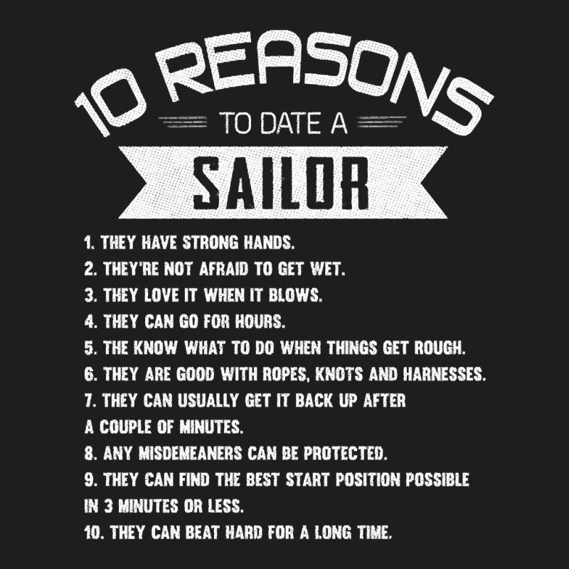 10 Reasons To Date A Sailor Ocean Sea Boat Classic T-shirt by fencevaudeville14 | Artistshot