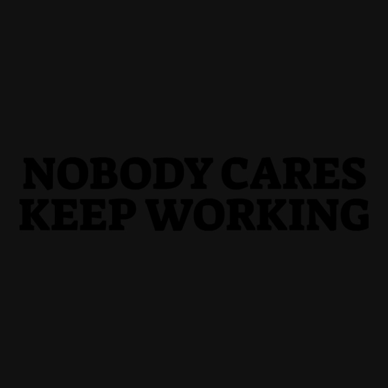 Nobody Cares Keep Working-baqwt Baby Bibs by saddestrent378 | Artistshot