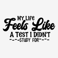 My Life Feels Like A Test I Didn't Study For Classic T-shirt | Artistshot