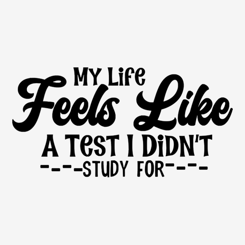 My Life Feels Like A Test I Didn't Study For Classic T-shirt by yammerbetween10 | Artistshot