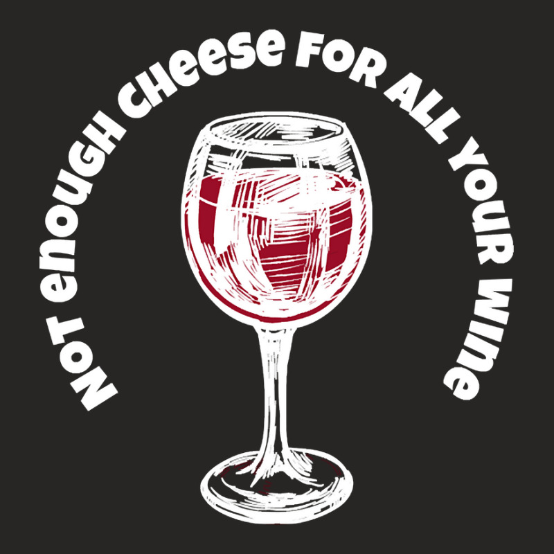 Not Enough Cheese For All Your Wine-xqem6 Ladies Fitted T-Shirt by saddestrent378 | Artistshot