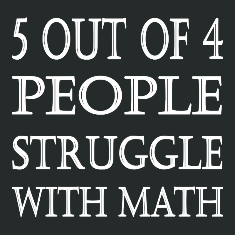 5 Out Of 4 People Struggle With Math-ey4qy Women's Triblend Scoop T-shirt by Weasetu1379 | Artistshot