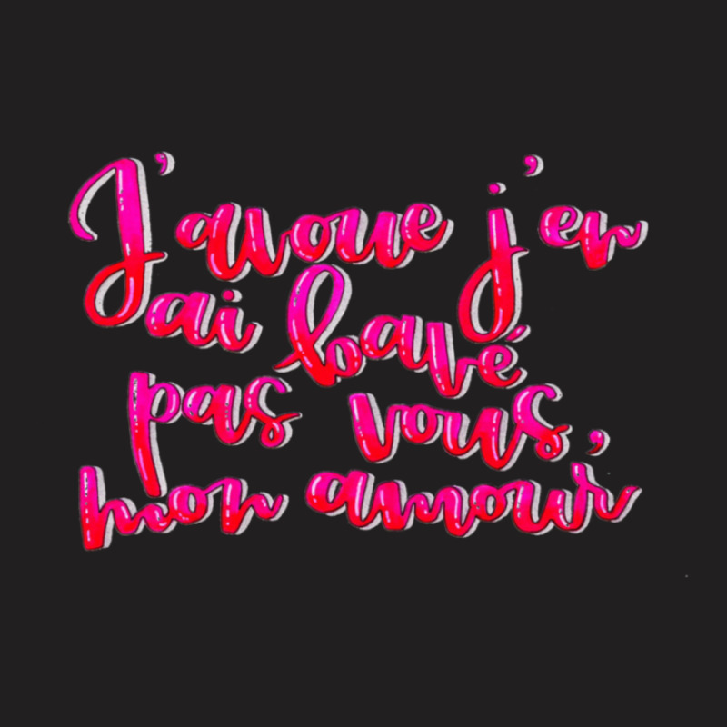 J'avoue J'en Ai Bavé Pas Vous T-shirt | Artistshot