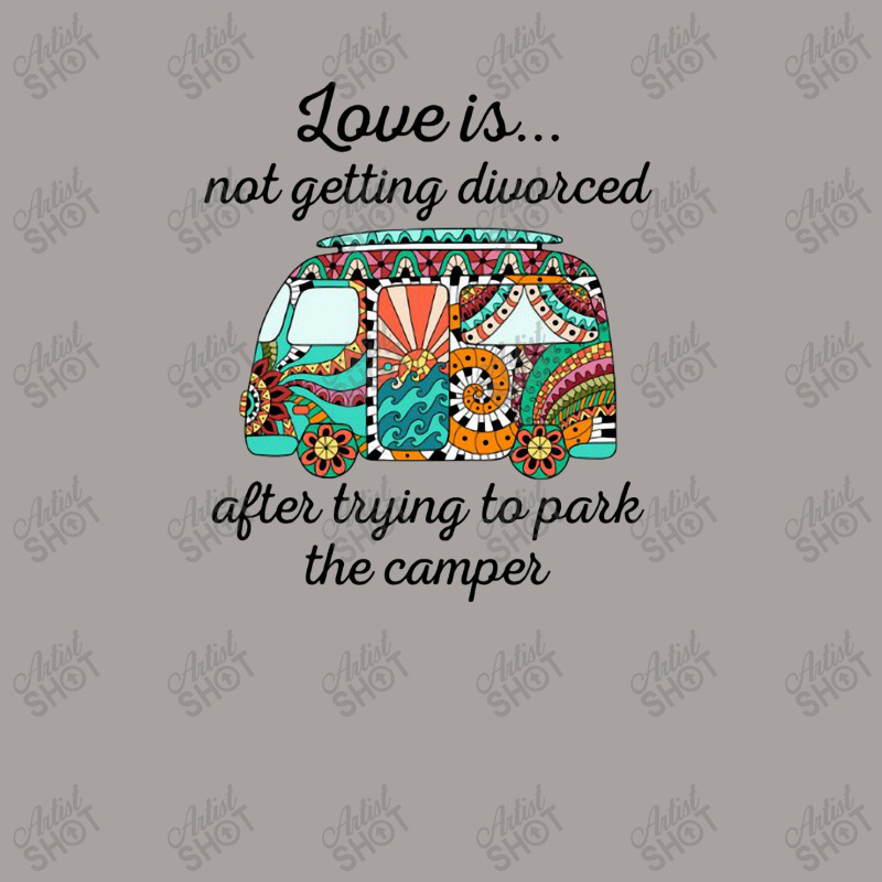 Love Is Not Getting Divorced After Trying To Park The Camper Racerback Tank by hoainv | Artistshot