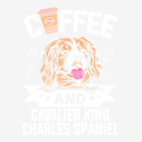 Dog Lover Gifts T  Shirt Coffee And Cavalier King Charles Spaniel Dog Youth 3/4 Sleeve | Artistshot