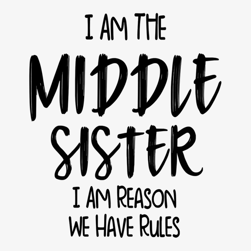 Middle Sister I Am Reason We Have Rules Funny Sibling Ladies Fitted T-Shirt by casaniuy89 | Artistshot