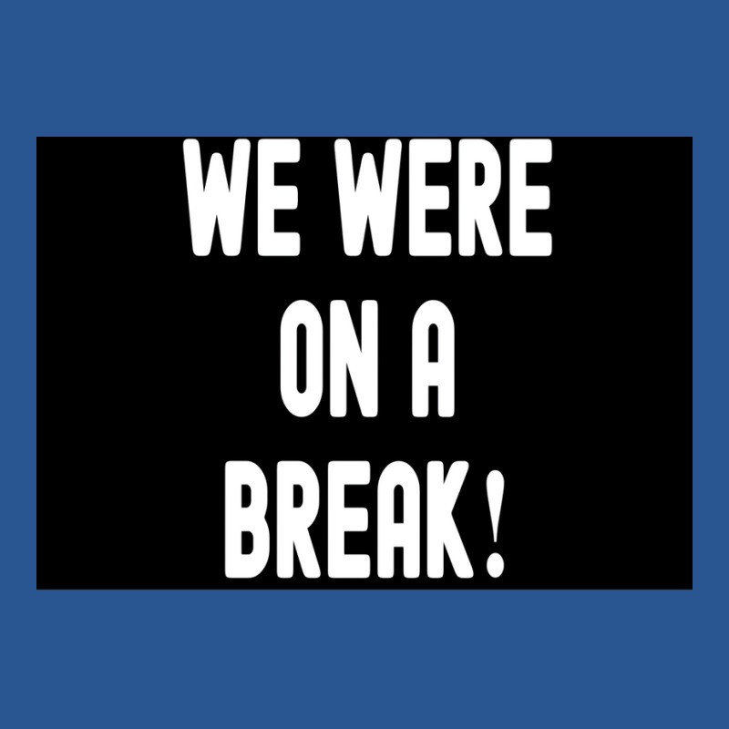 We Were On A Break Poster Boy 1 T-shirt | Artistshot