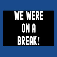 We Were On A Break Poster Boy 1 Tank Top | Artistshot