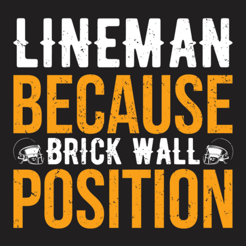 Lineman Because Brick Wall Position American Football T-shirt | Artistshot