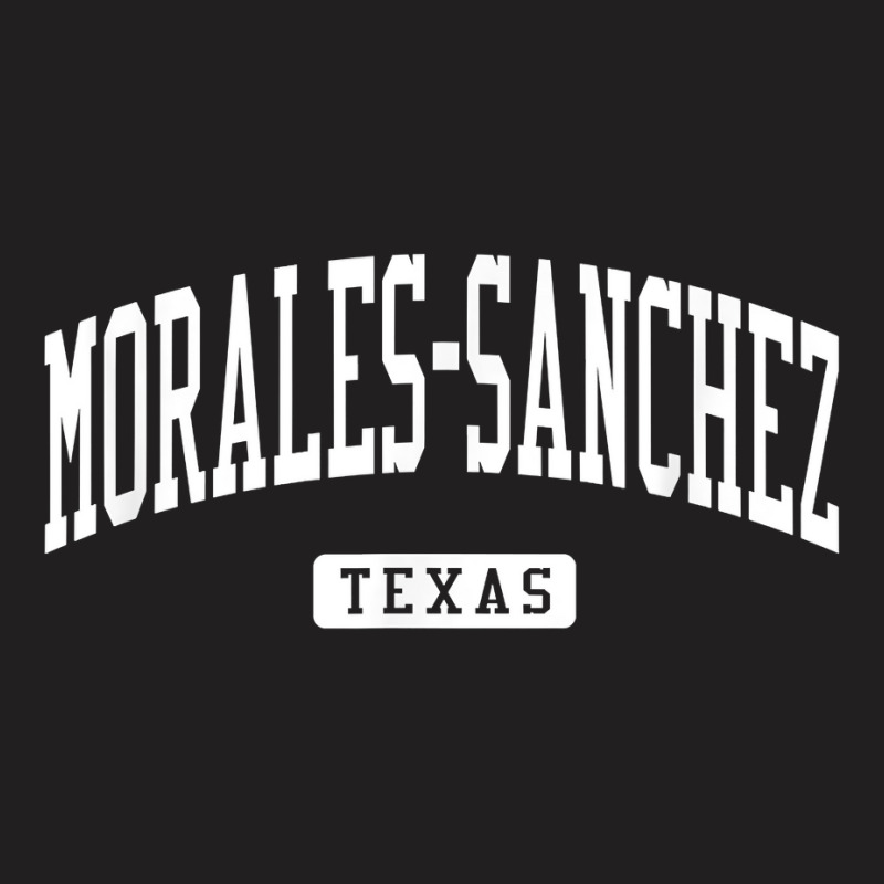 Morales Sanchez Texas Tx Vintage Athletic Sports Design T Shirt T-Shirt by sheritl9tl | Artistshot