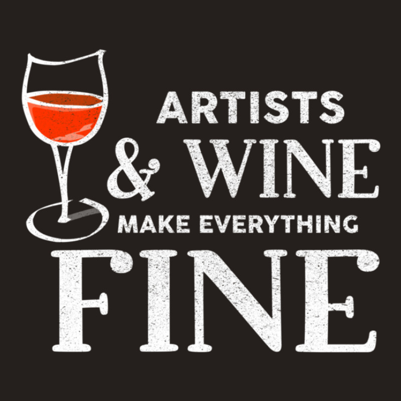 Artists And Wine Make Everything Fine  For Artist Tank Top | Artistshot