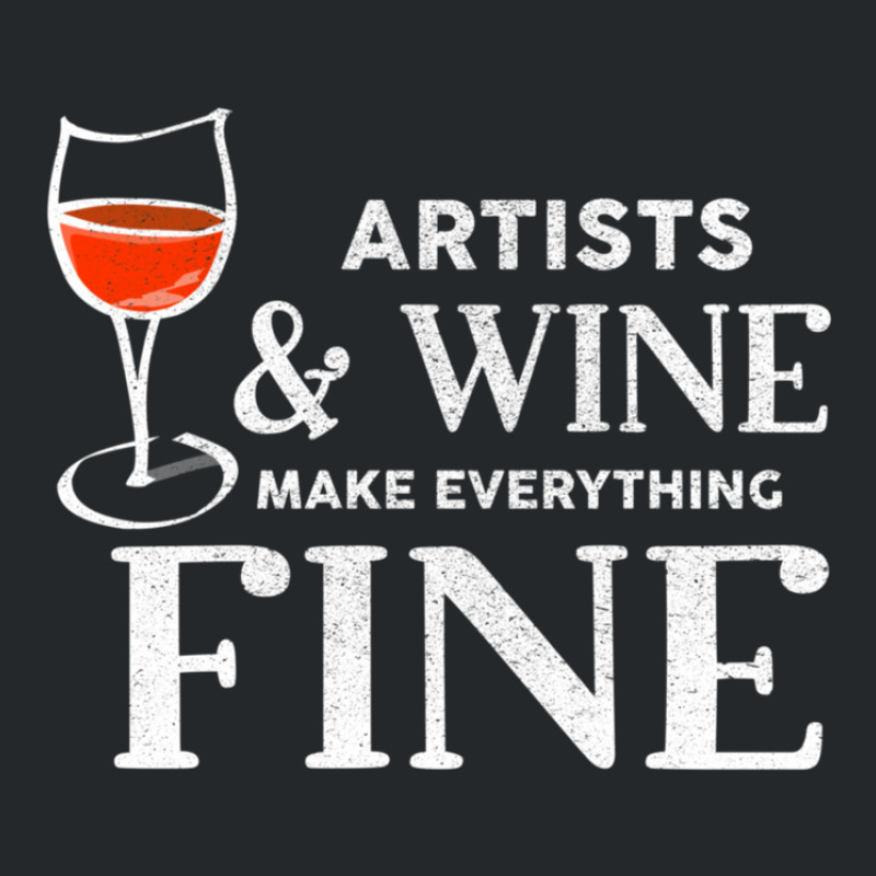 Artists And Wine Make Everything Fine  For Artist Crewneck Sweatshirt | Artistshot