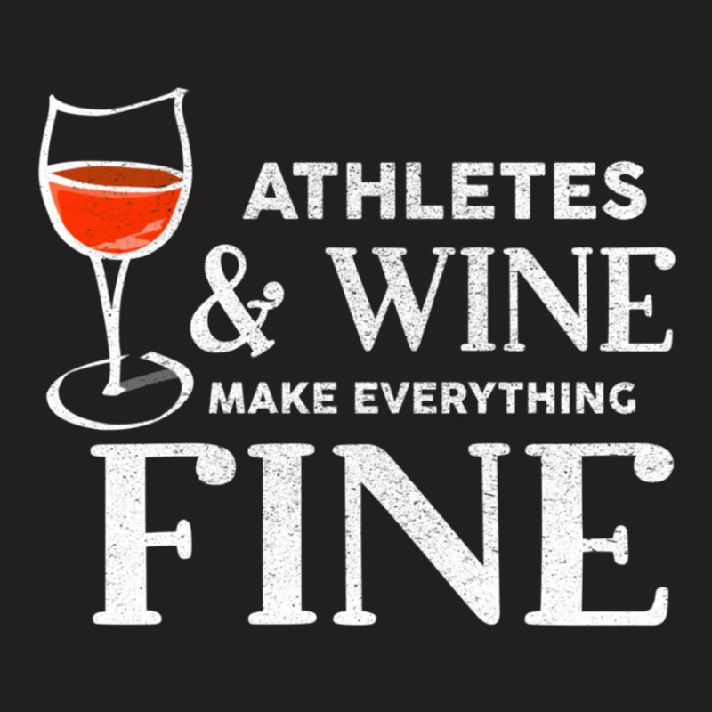 Athletes And Wine Make Everything Fine  For Athlete T-shirt | Artistshot