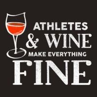 Athletes And Wine Make Everything Fine  For Athlete Tank Top | Artistshot