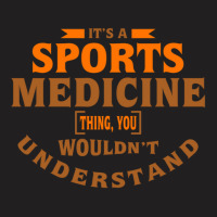 It's A Sports Medicine Thing You Wouldn't Understand T-shirt | Artistshot